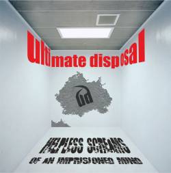 Ultimate Disposal : Helpless Screams of an Imprisioned Mind